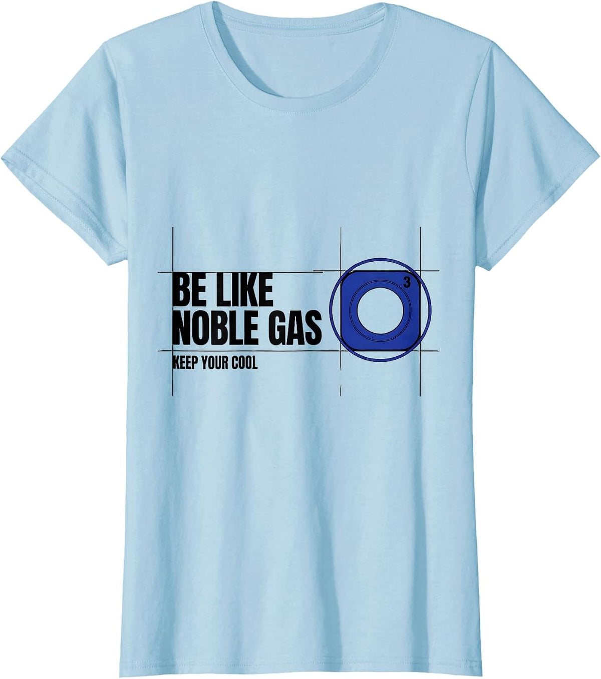 Be Like Noble Gas Keep Your Cool Funny Science Nerd Humor T-Shirt - Baby Blue