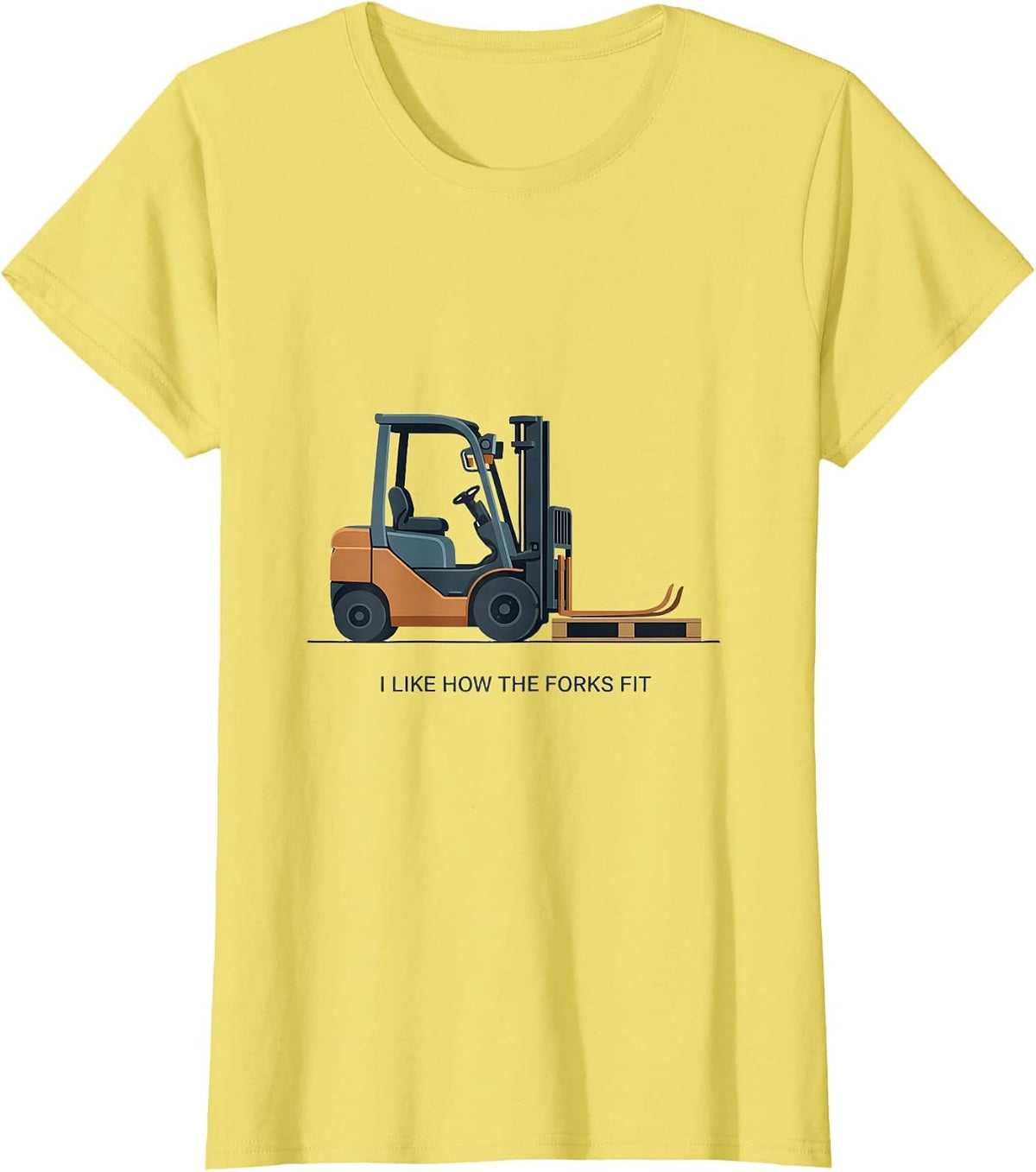 I Like How The Forks Fit Funny Forklift Operator Humor T-Shirt - Lemon Yellow