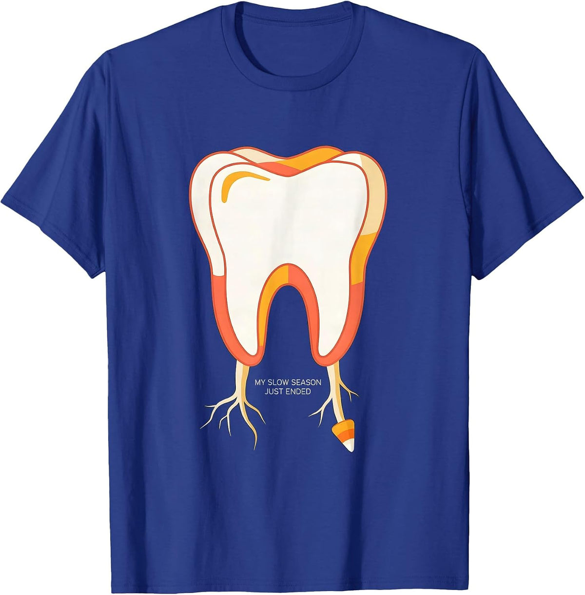 My Slow Season Just Ended Funny Dental Hygienist Dental T-Shirt - Royal Blue