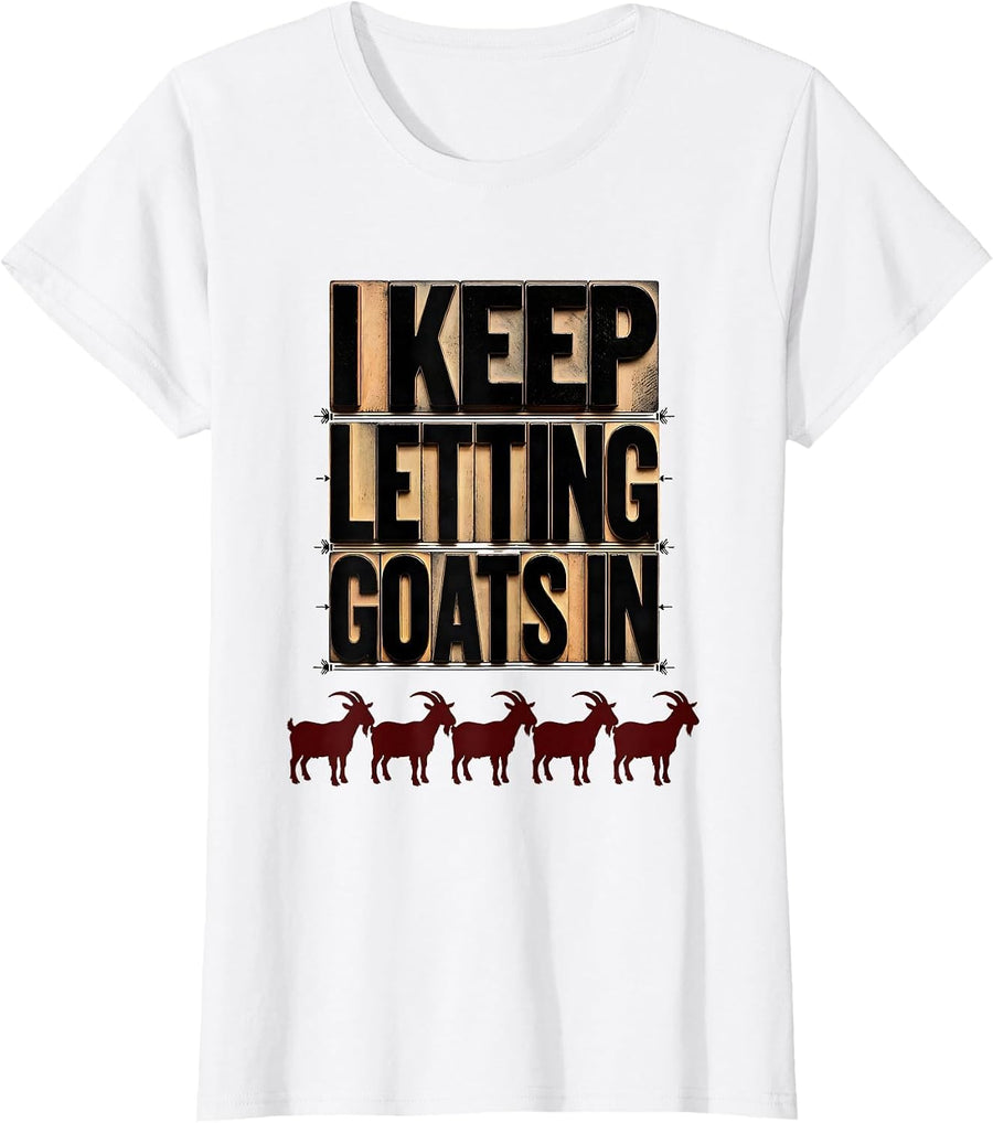 Women's I Keep Letting Goats In Funny Goat Lover Farmer Gift T-Shirt - White