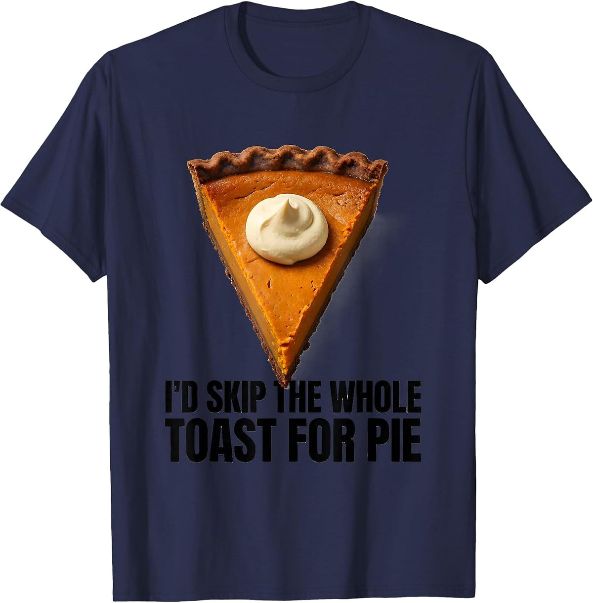 I'd Skip The Whole Toast For Pie Funny Thanksgiving Pumpkin T-Shirt - Navy Blue
