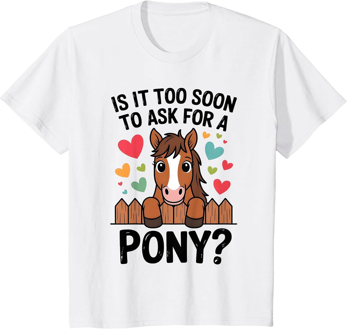 Kids is It Too Soon to Ask for A Pony Cute Horse Lover Design T-Shirt - White