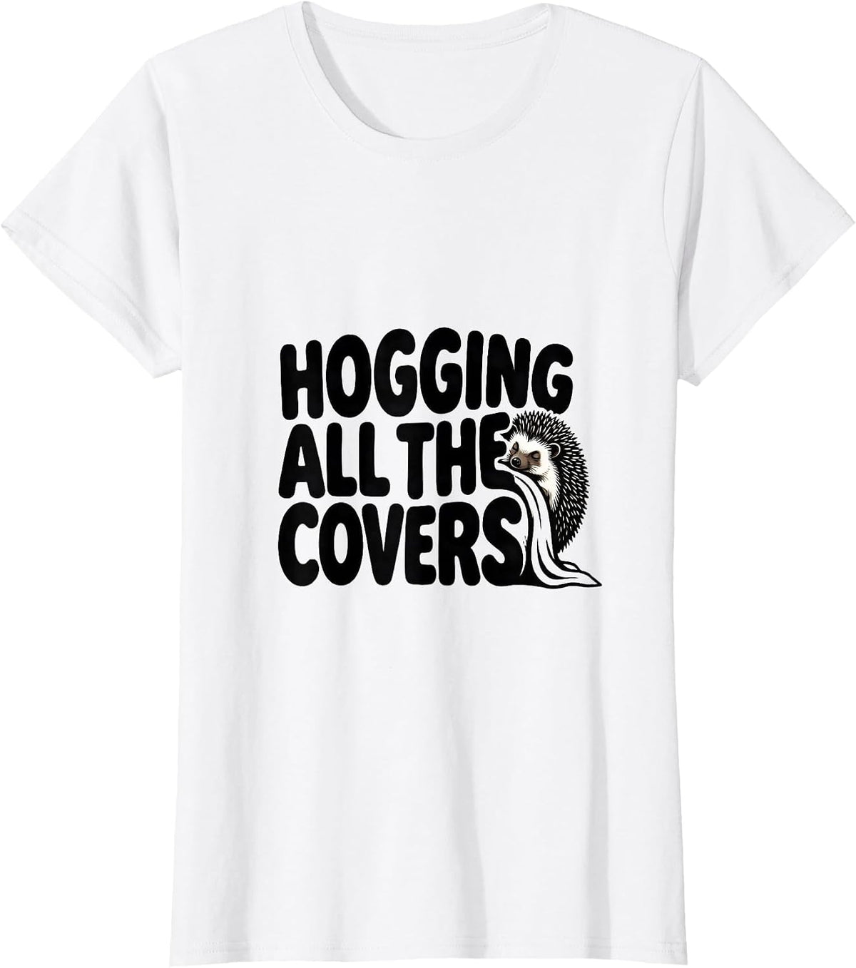 Women's Hogging All the Covers Funny Hedgehog Pajama Sleep Humor T-Shirt - White