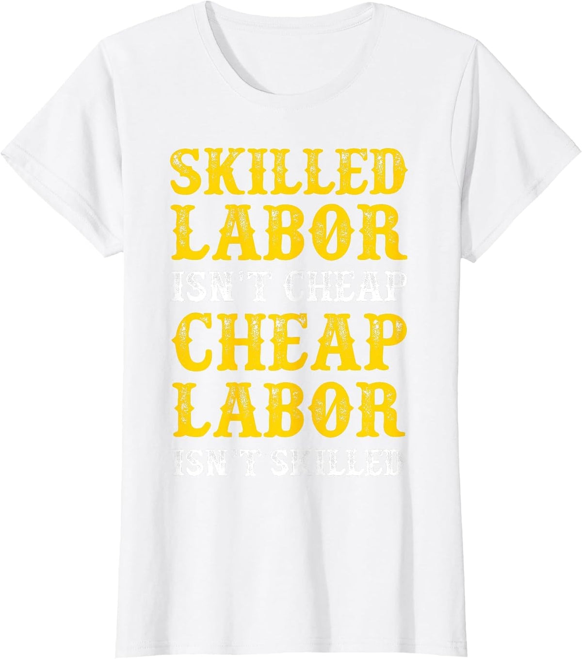 Skilled Labor Isnt Cheap Tshirt T-Shirt - White