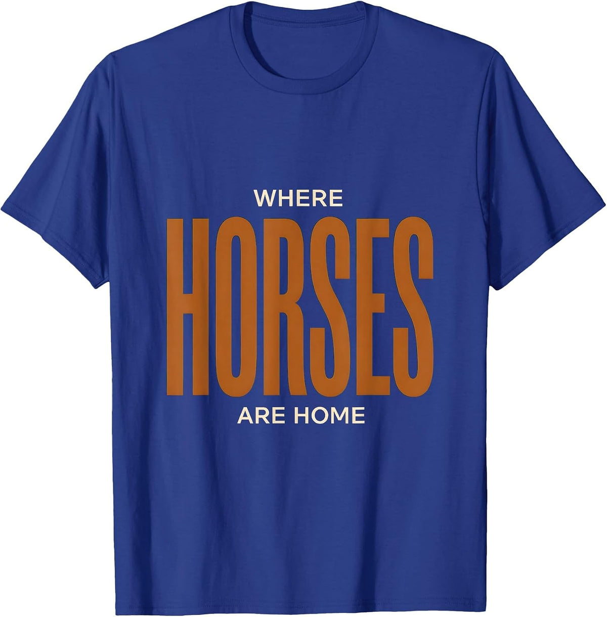 Where Horses Are Home Horse Lover Design T-Shirt - Royal Blue