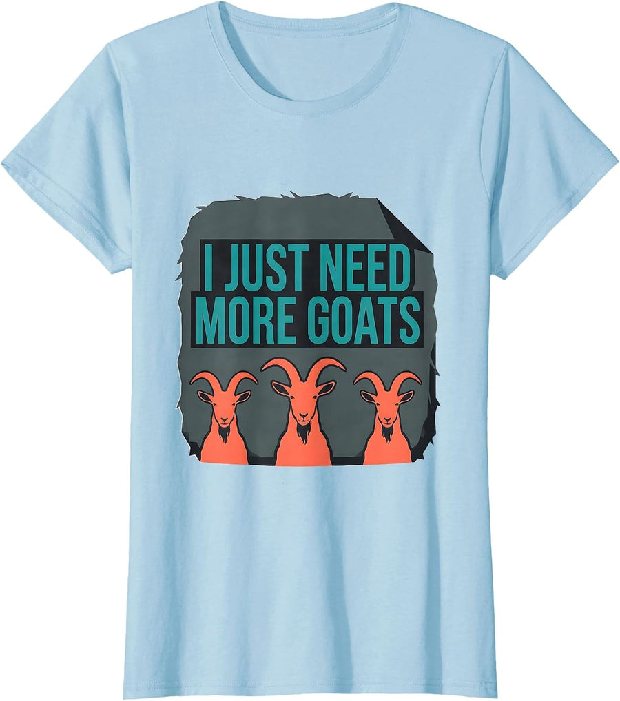 Women's I Just Need More Goats Funny Goat Farmer Animal Lover Gift T-Shirt - Baby Blue