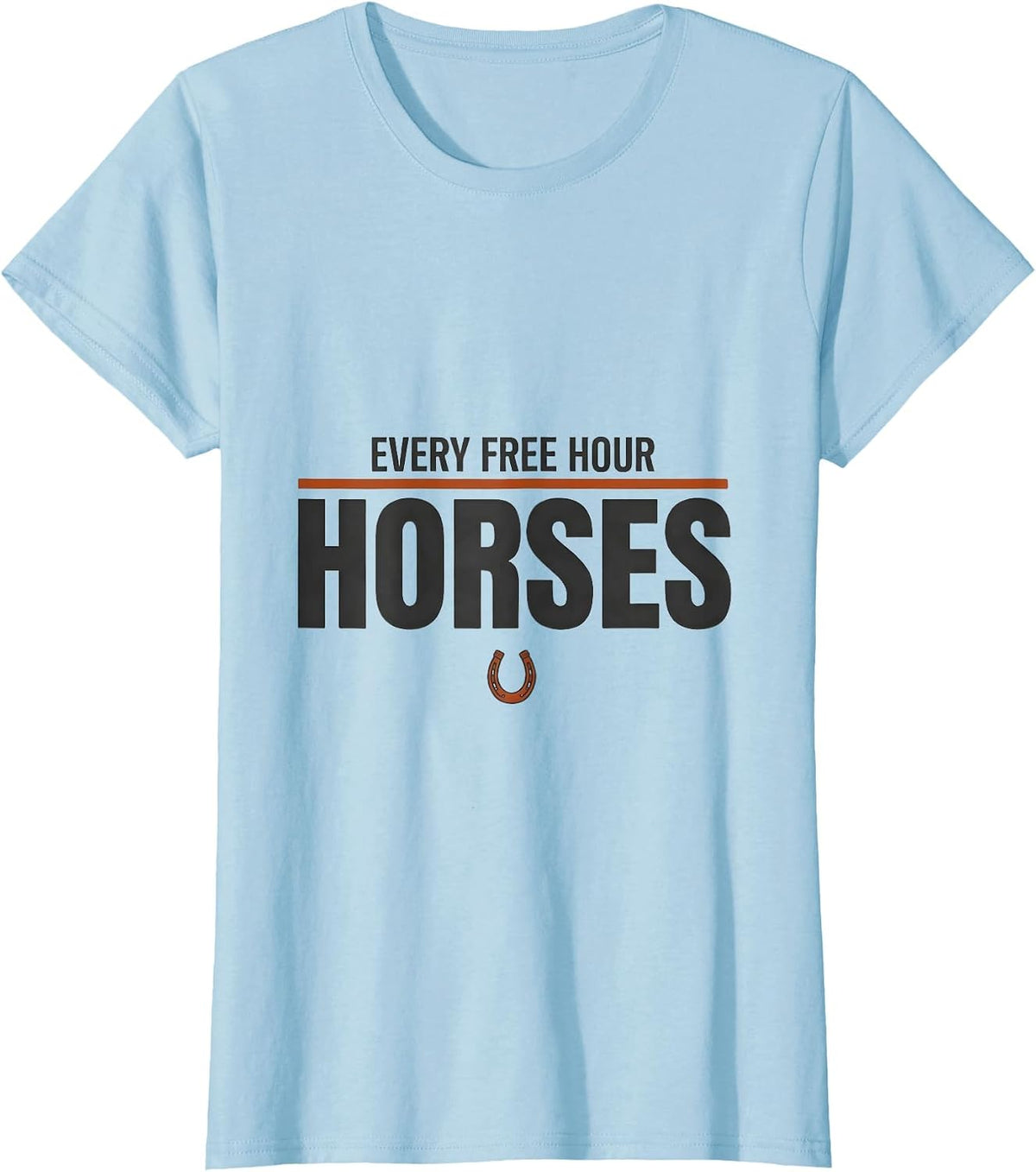 Every Free Hour: Horses Funny Horse Lover Western Cowgirl T-Shirt - Baby Blue