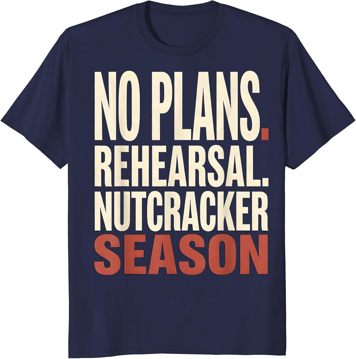 Men's No Plans Rehearsal Nutcracker Season Funny Ballet Lover T-Shirt - Navy Blue