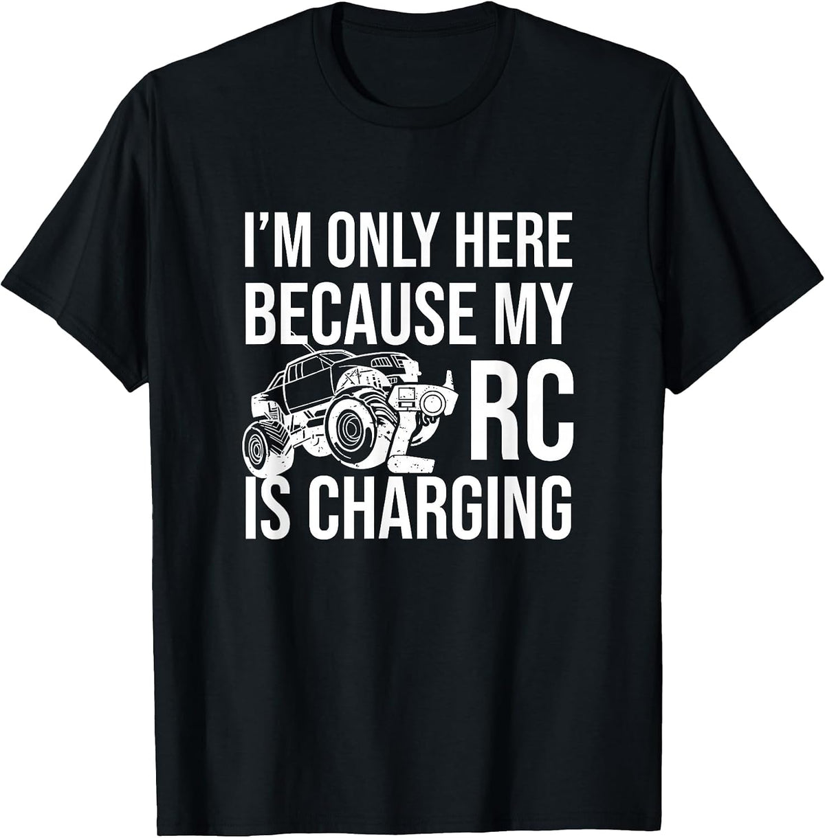 I'm Only Here Because My RC is Charging, RC Car Racing T-Shirt - Black