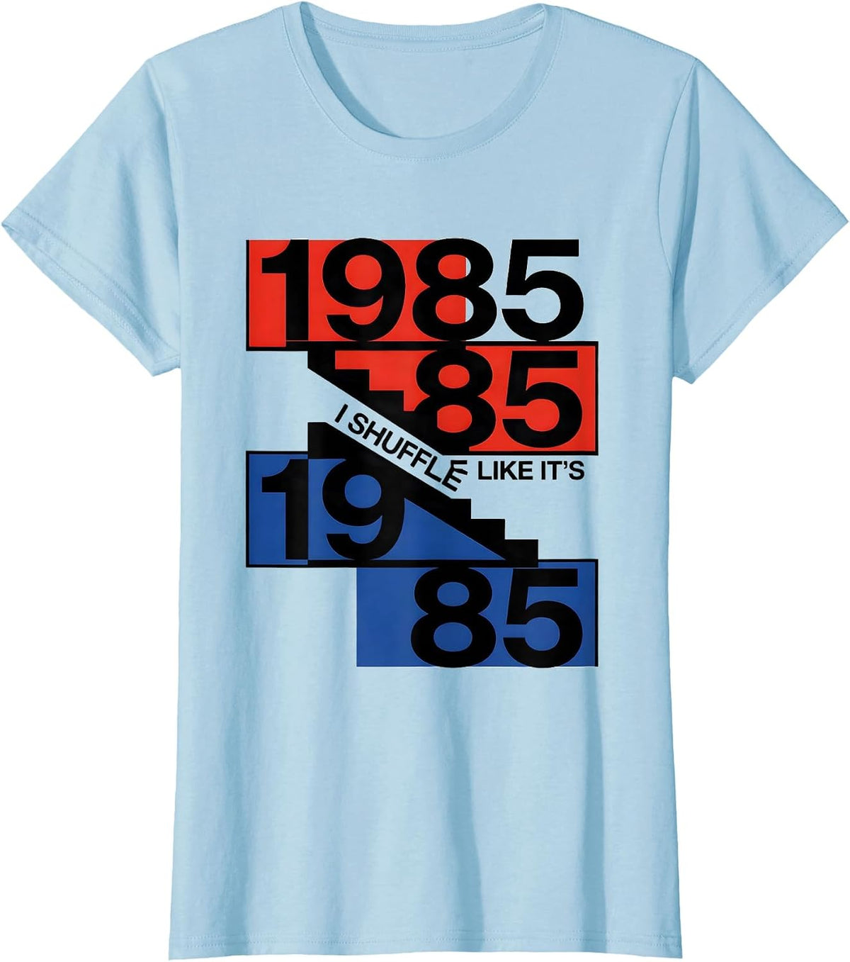 I Shuffle Like It's 1985 Funny Retro Vintage Birthday Humor T-Shirt - Baby Blue