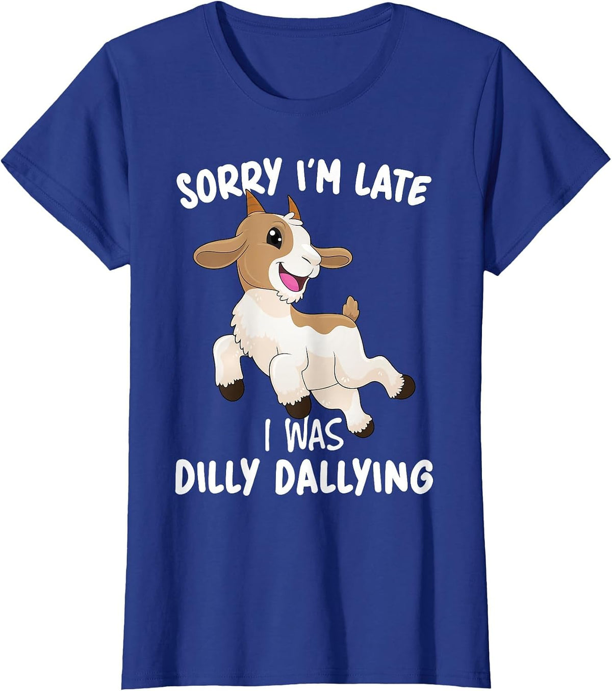 Funny Goat Farmer Sorry I'm Late I was Dilly Dallying T-Shirt - Royal Blue