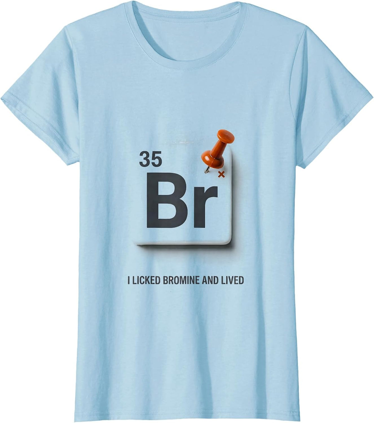 I Licked Bromine And Lived Funny Periodic Table Science T-Shirt - Baby Blue