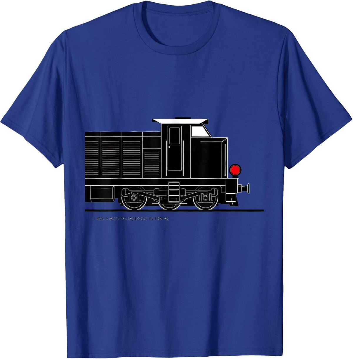I Have A Normal Interest In Trains Funny Train Enthusiast T-Shirt - Royal Blue