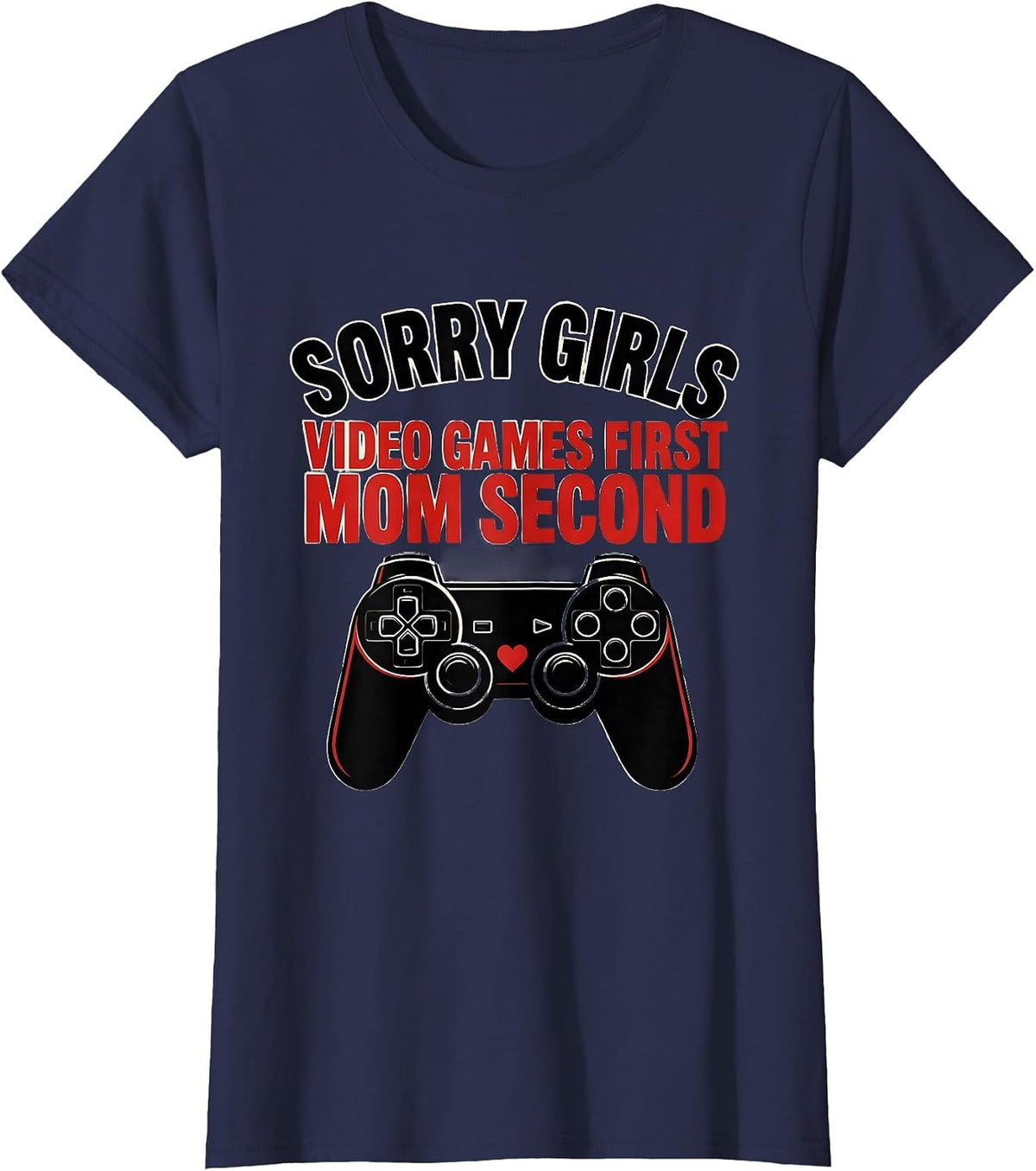 Women's Sorry Girls, Video Games First, Mom Second Gamer Boys T-Shirt - Navy Blue