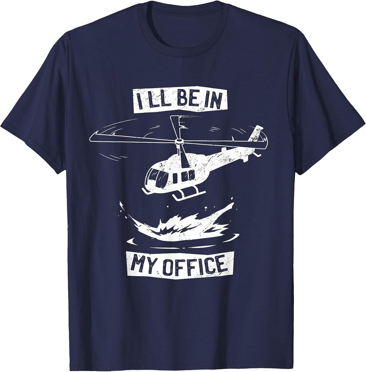 Helicopter Pilot I'll Be in My Office Funny Helicopter T-Shirt - Navy Blue