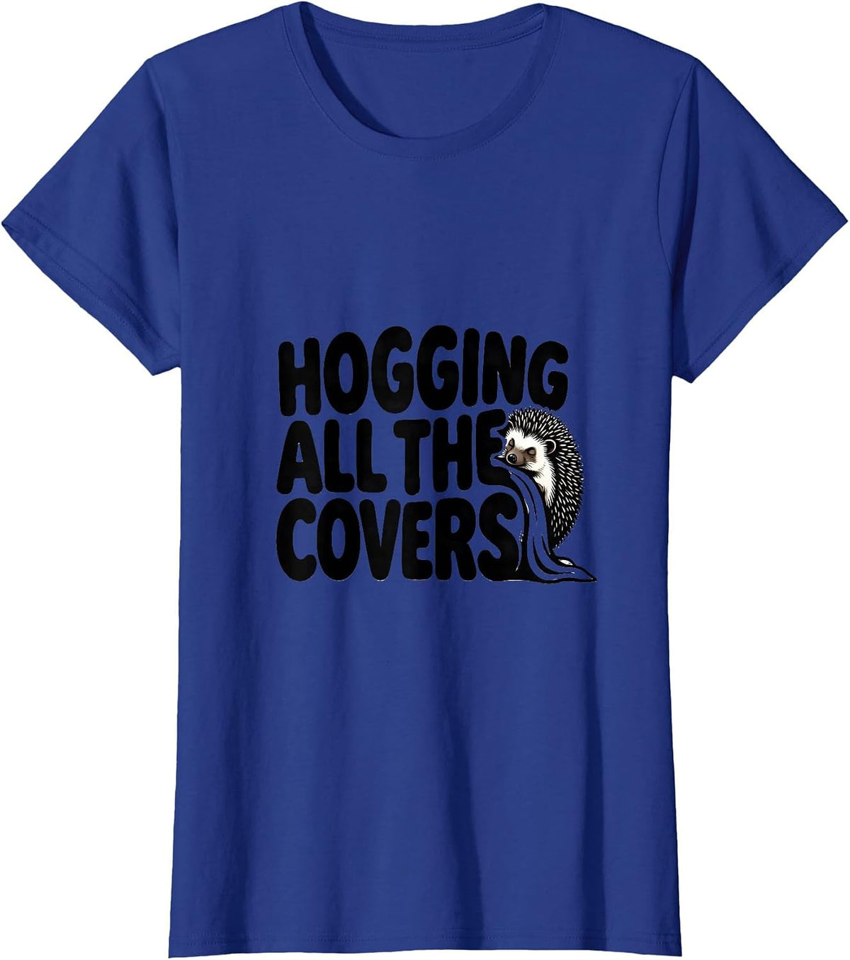 Women's Hogging All the Covers Funny Hedgehog Pajama Sleep Humor T-Shirt - Royal Blue