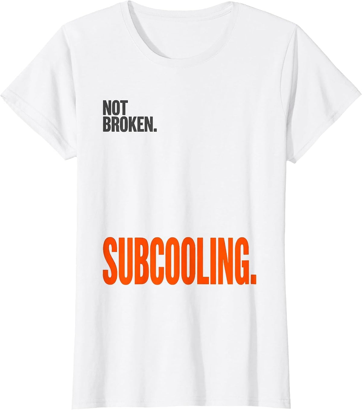 Not Broken Subcooling Funny HVAC Technician Trade Humor T-Shirt - White
