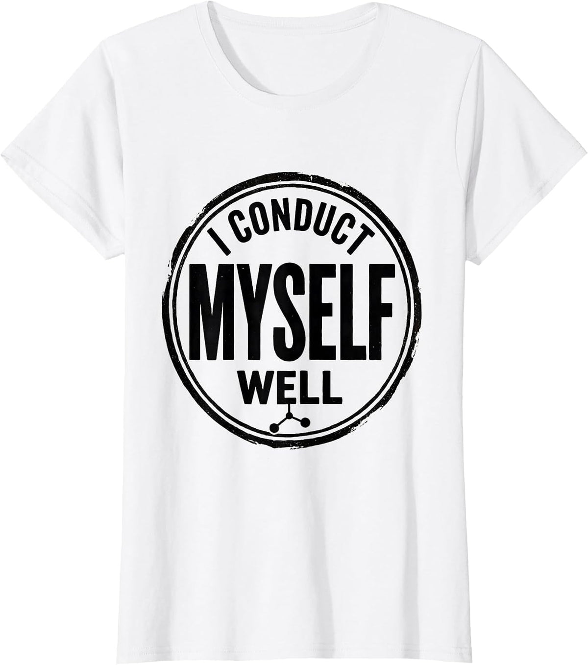 Women's I Conduct Myself Well Vintage Science Nerd Pun Humor T-Shirt - White
