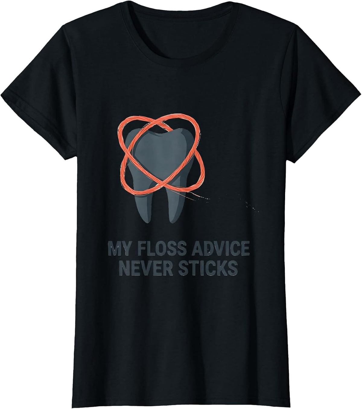 Women's My Floss Advice Never Sticks Funny Dental Squad Humor T-Shirt - Black