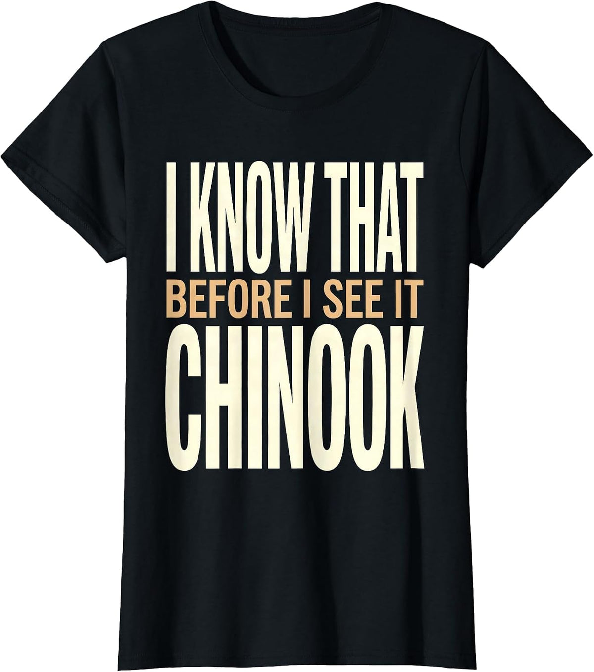I Know That Chinook Before I See It Military Helicopter T-Shirt - Black