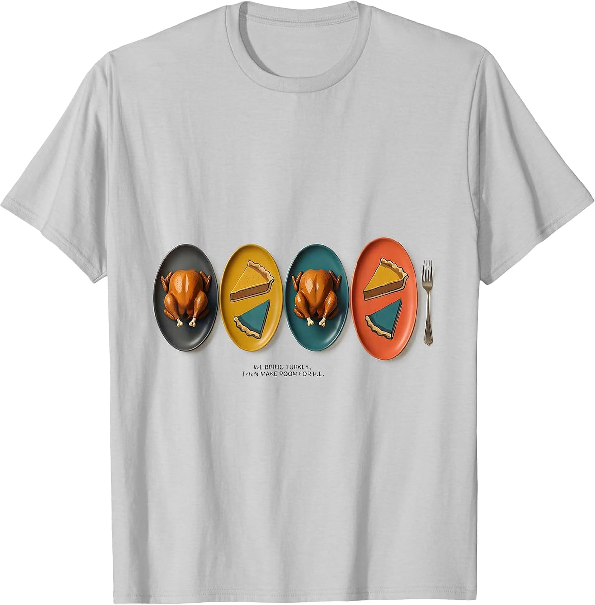 Men's We Bring Turkey, Then Make Room For Pie Funny T-Shirt - Silver Grey