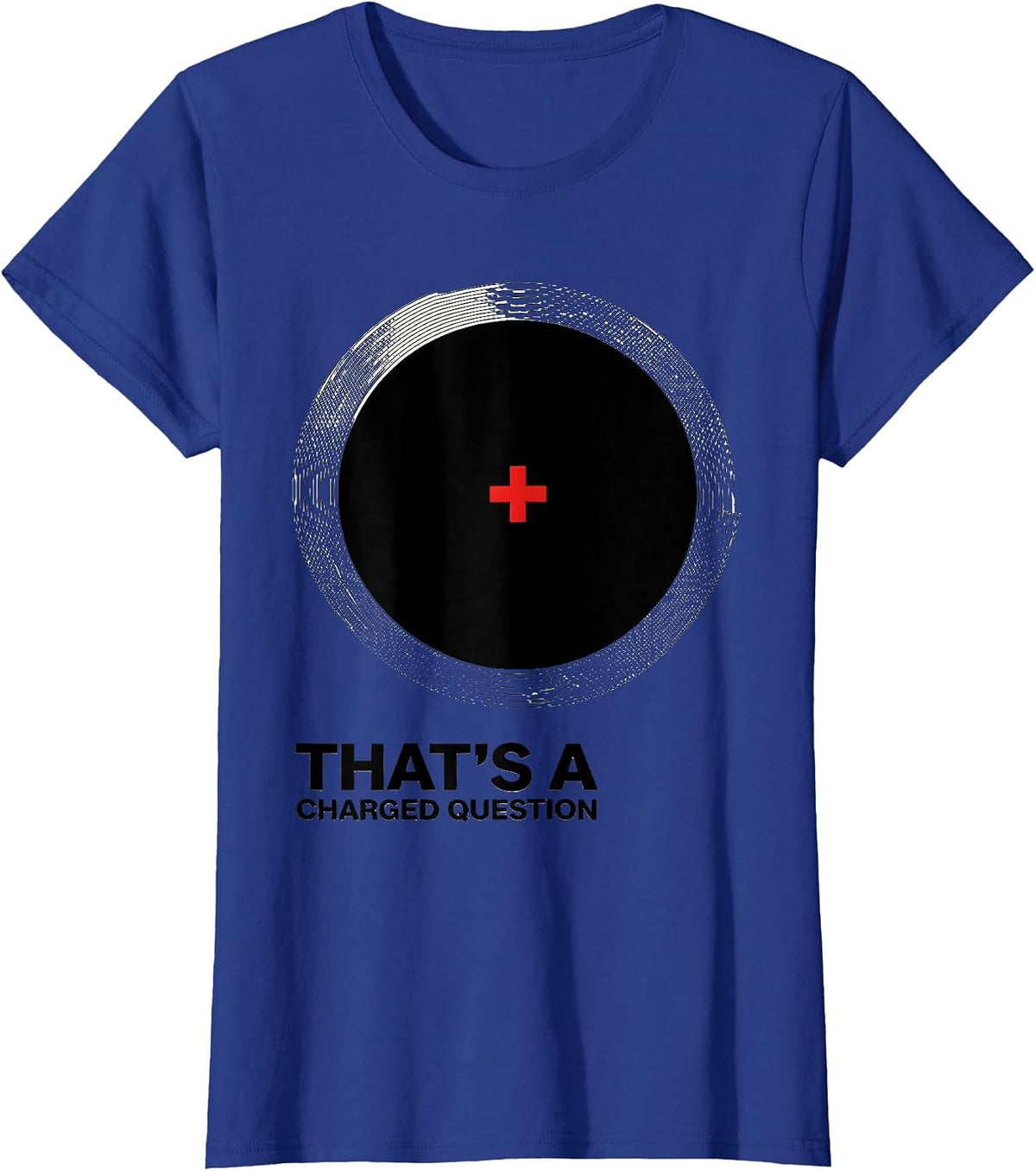 Women's That's A Charged Question Funny Science Nerd Pun Humor T-Shirt - Royal Blue