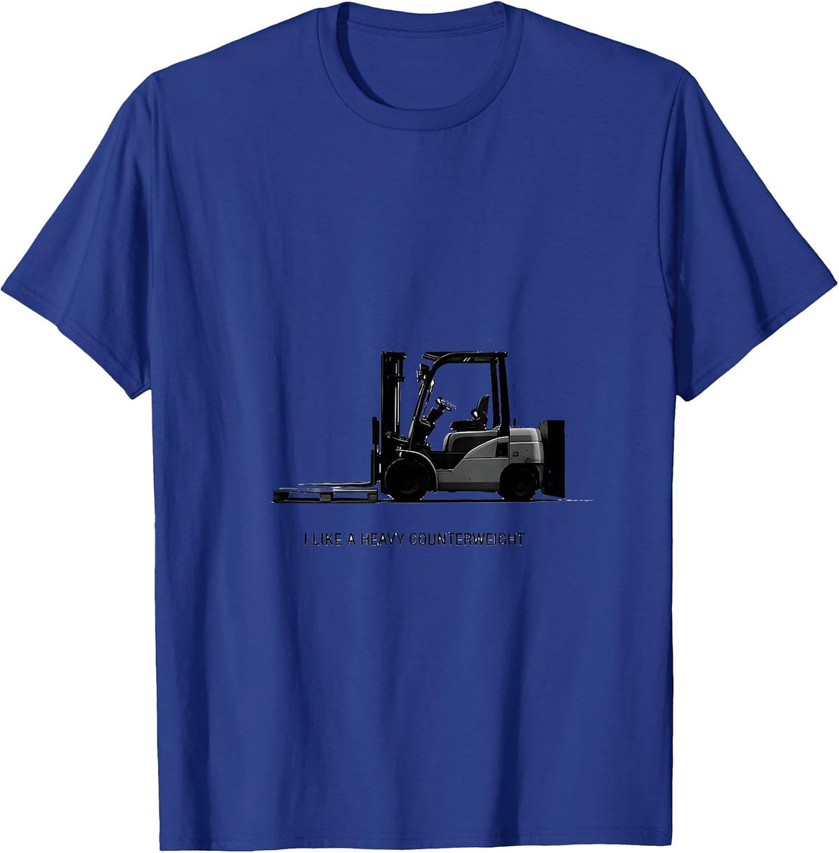 I Like A Heavy Counterweight Funny Forklift Operator T-Shirt - Royal Blue