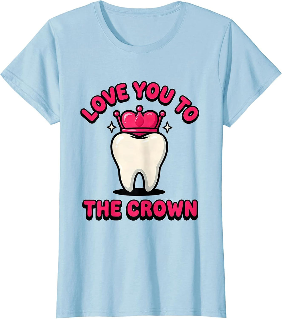 Women's Love You To The Crown Funny Dental Professional Valentines T-Shirt - Baby Blue