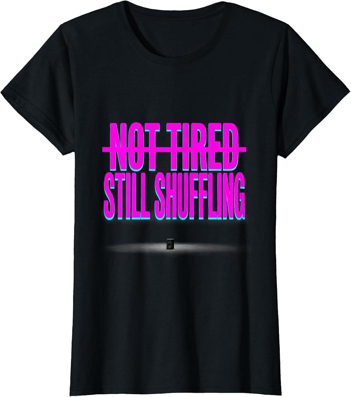 Women's Not Tired Still Shuffling Funny EDM Rave Festival Party T-Shirt - Black