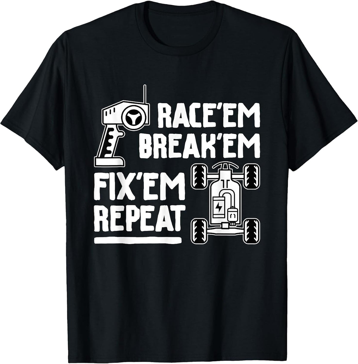 Race'em Break'em Fix'em Repeat - RC Car Racing Lover T-Shirt - Black