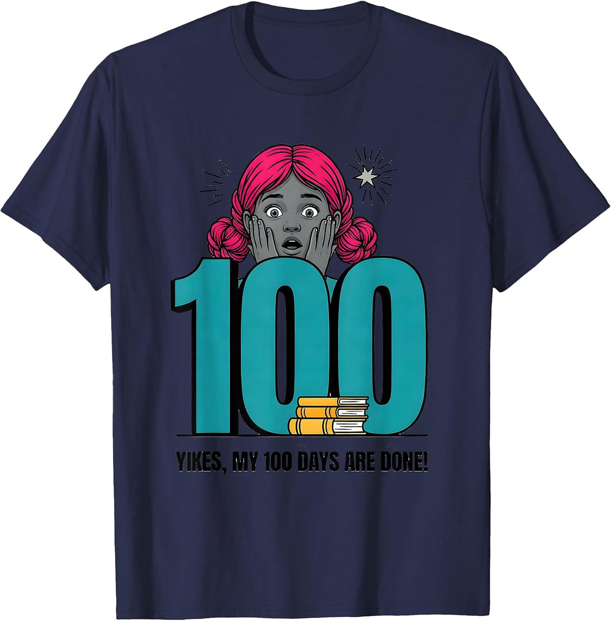 Yikes My 100 Days Are Done Funny Girl Messy Bun 100th Day T-Shirt - Navy Blue