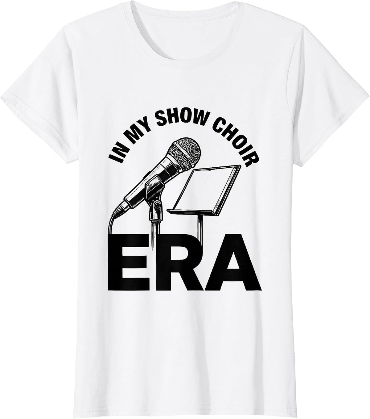In My Show Choir Era Funny Show Girl Era Novelty Humor T-Shirt - White