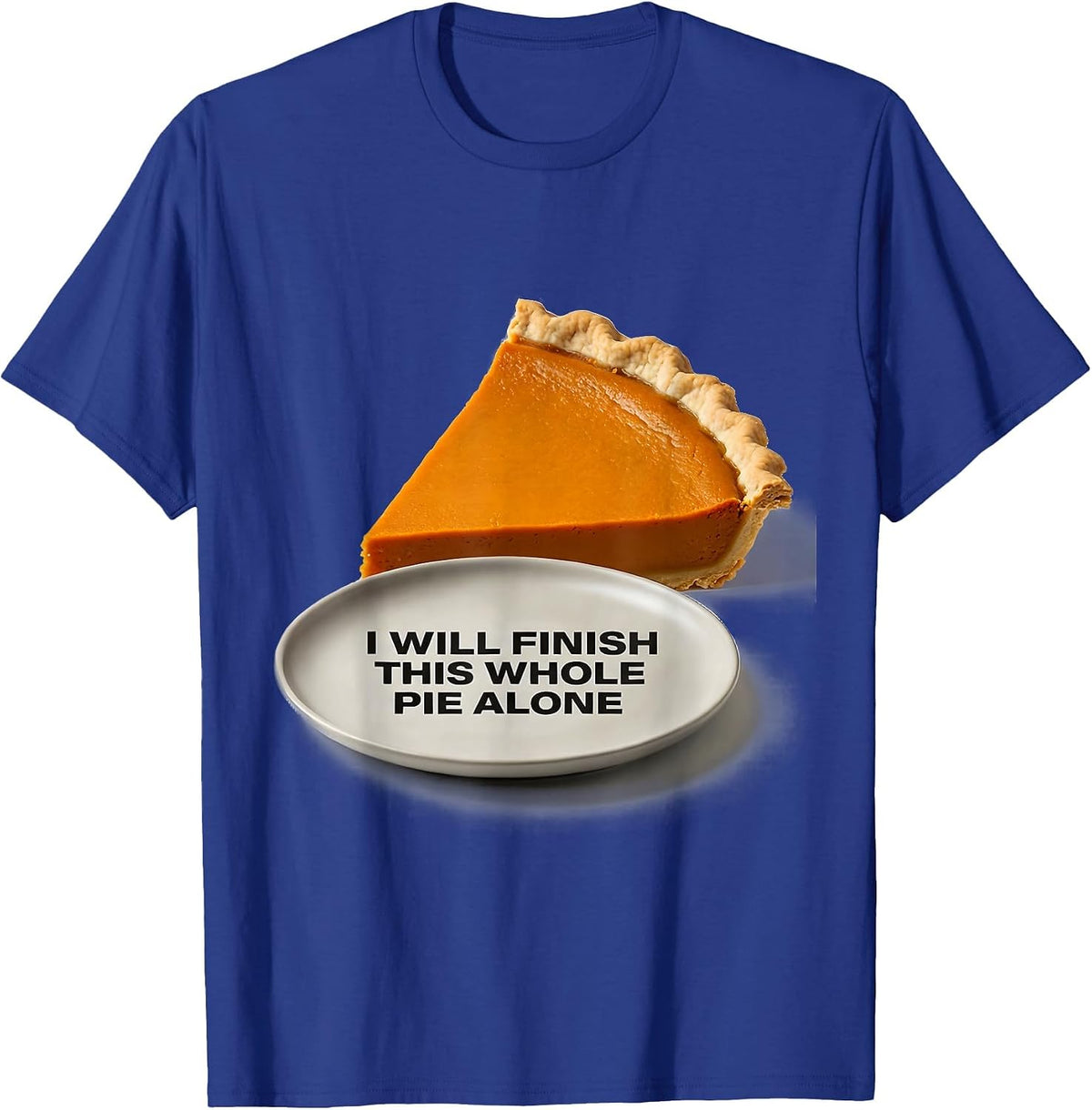 I Will Finish This Whole Pie Alone Funny Thanksgiving T-Shirt - Royal Blue