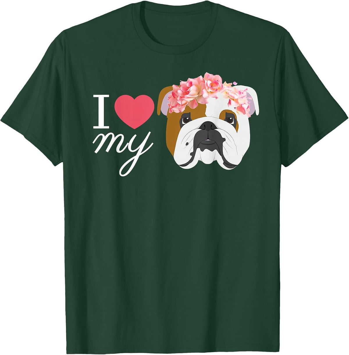 I Love My English Bulldog T-Shirt - Dark Green