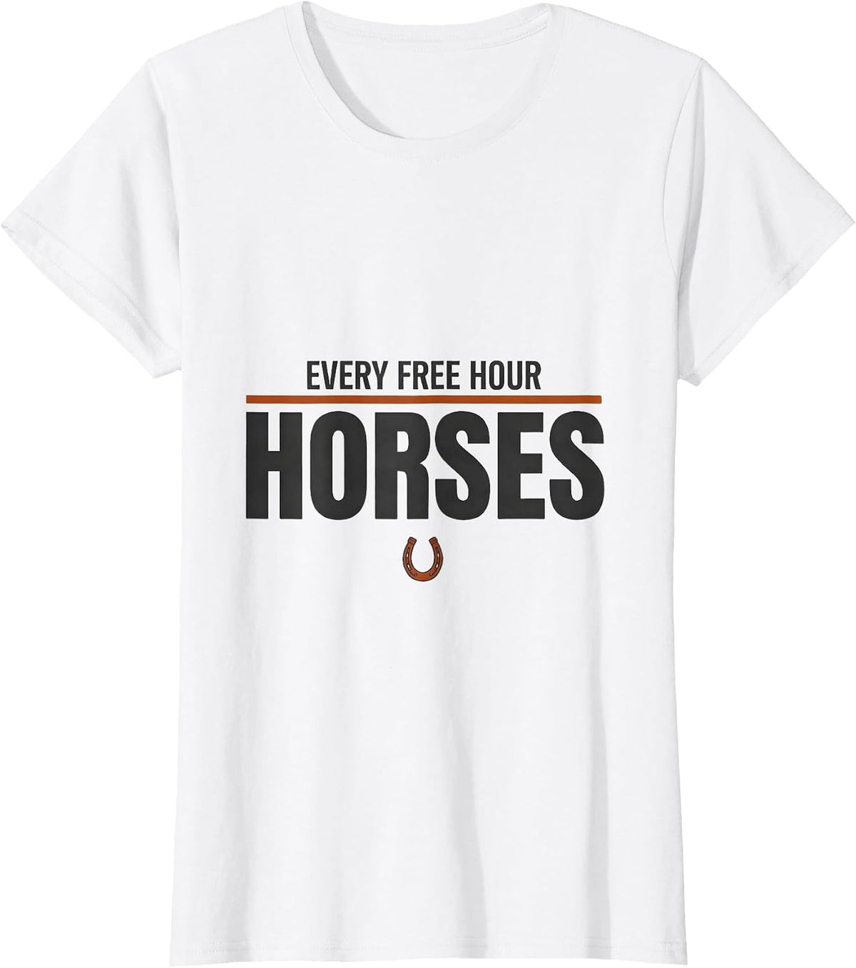 Every Free Hour: Horses Funny Horse Lover Western Cowgirl T-Shirt - White
