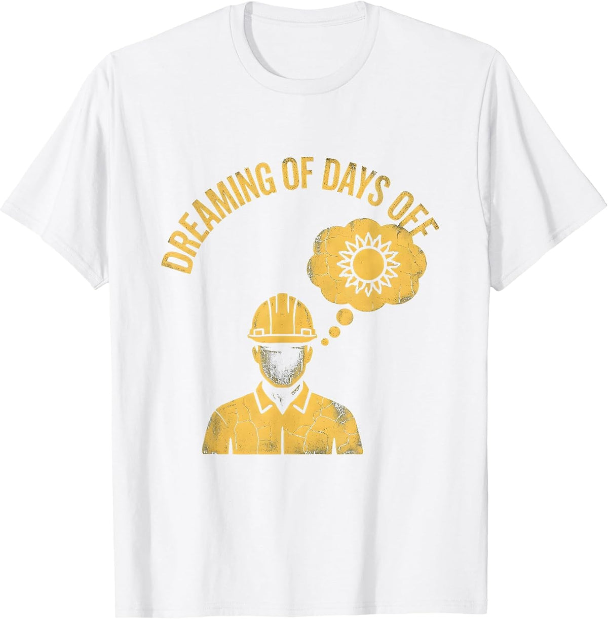 Men's Labor Day Dreaming of Days Off Worker Design T-Shirt - White