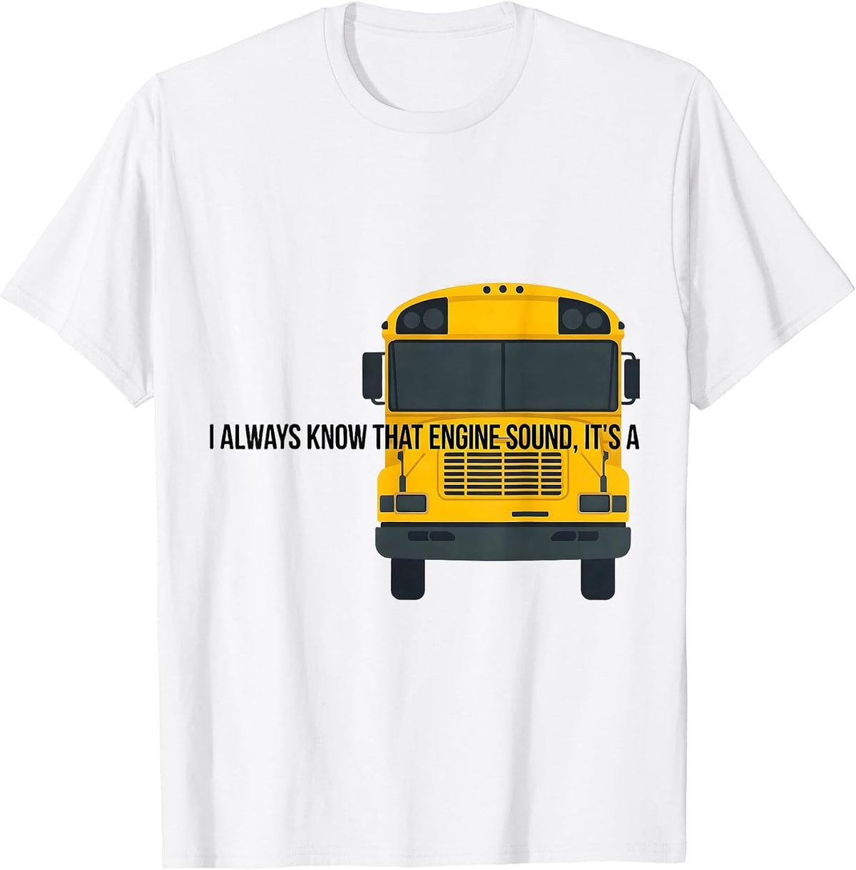 Men's I Always Know That Engine Sound, It's A Funny School Bus T-Shirt - White