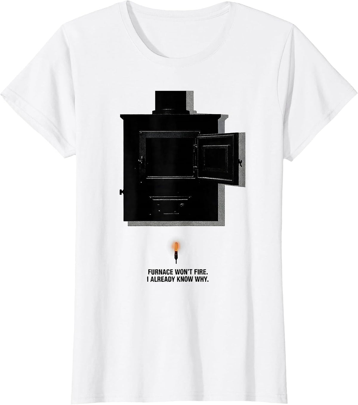 Furnace Won't Fire. I Already Know Why Funny HVAC Tech T-Shirt - White
