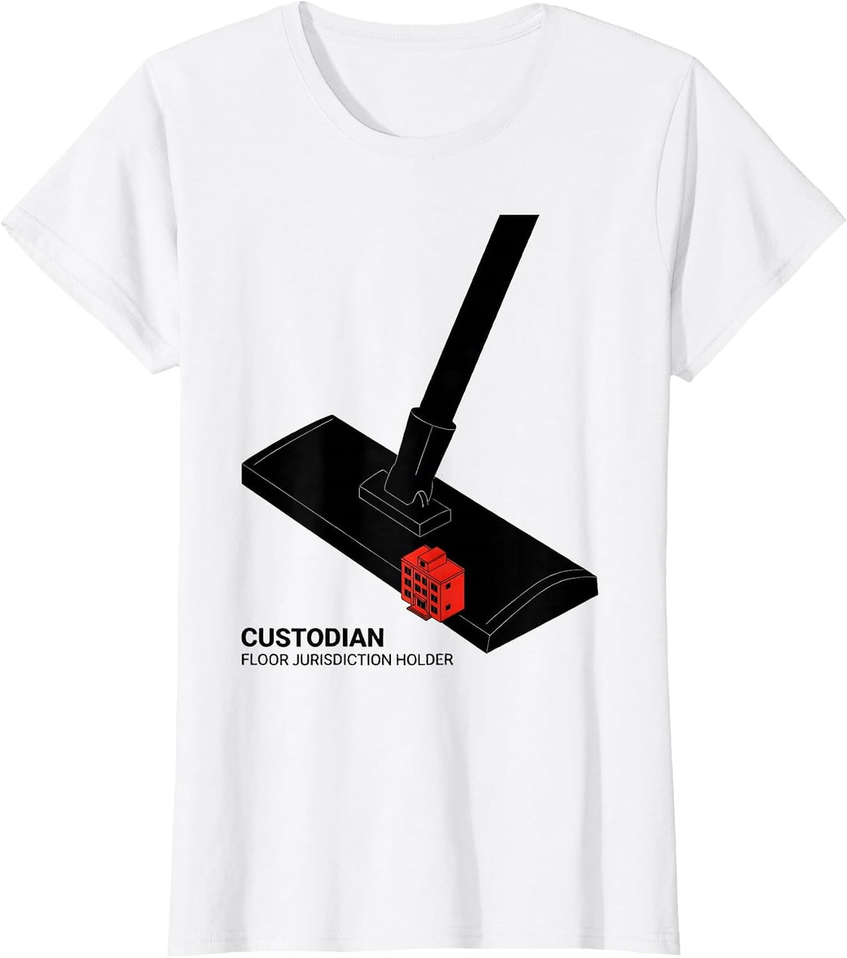 Custodian: Floor Jurisdiction Holder Funny School Staff T-Shirt - White