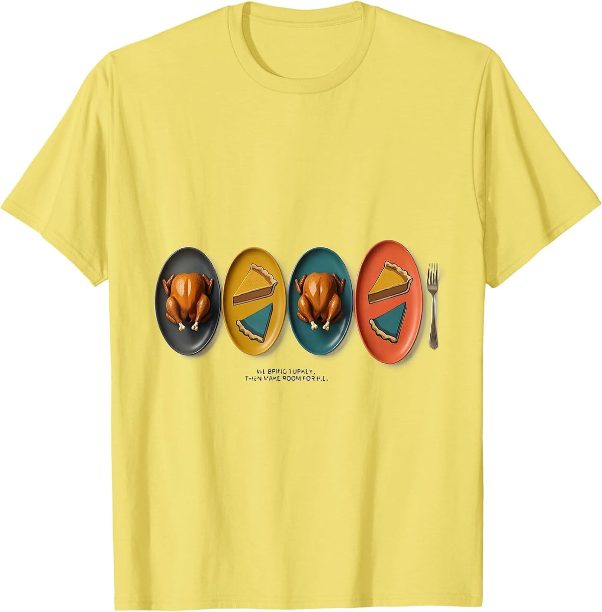 Men's We Bring Turkey, Then Make Room For Pie Funny T-Shirt - Lemon Yellow