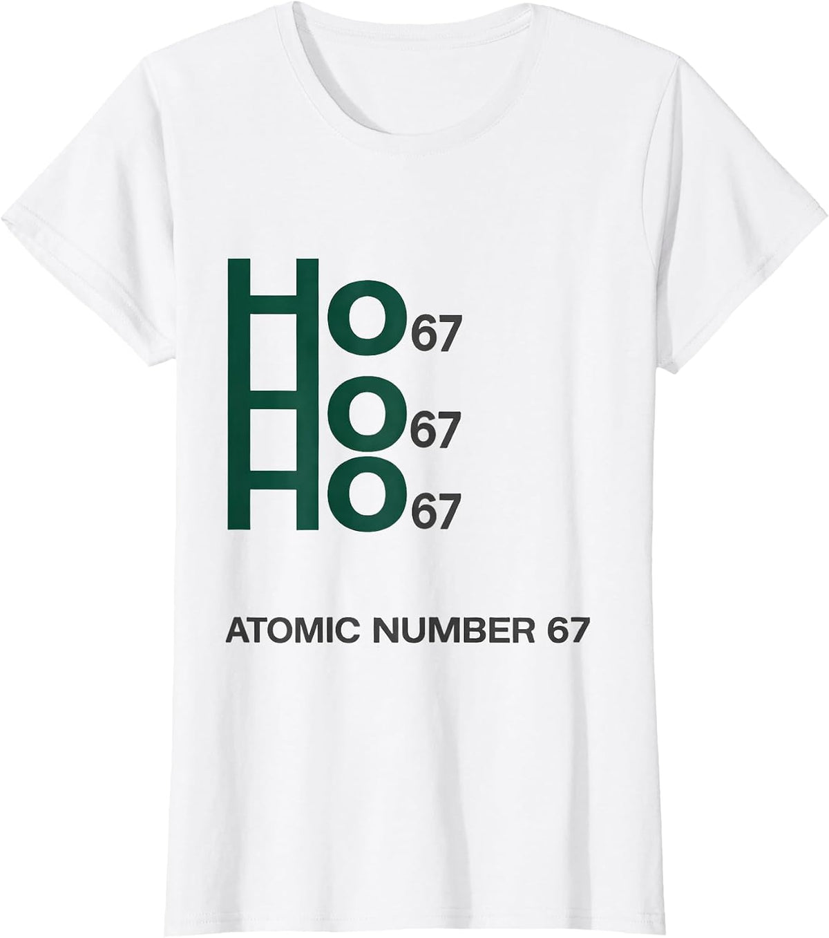 Ho Ho Ho, Atomic Number 67 Funny Science Chemistry Nerd T-Shirt - White