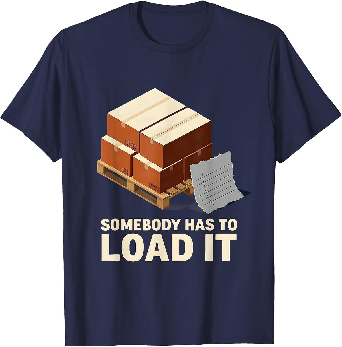Men's Somebody Has To Load It Funny Forklift Operator Trucker T-Shirt - Navy Blue