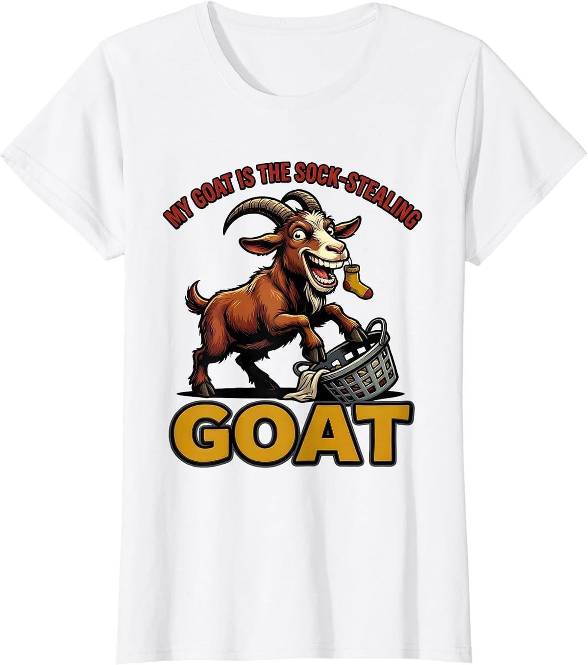 My Goat Is The Sock-Stealing GOAT Funny Goat Lover Gift T-Shirt - White