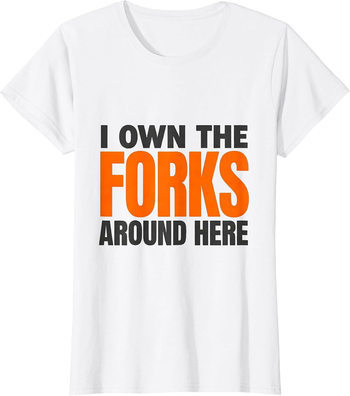 Women's I Own The Forks Around Here Funny Forklift Operator Driver T-Shirt - White
