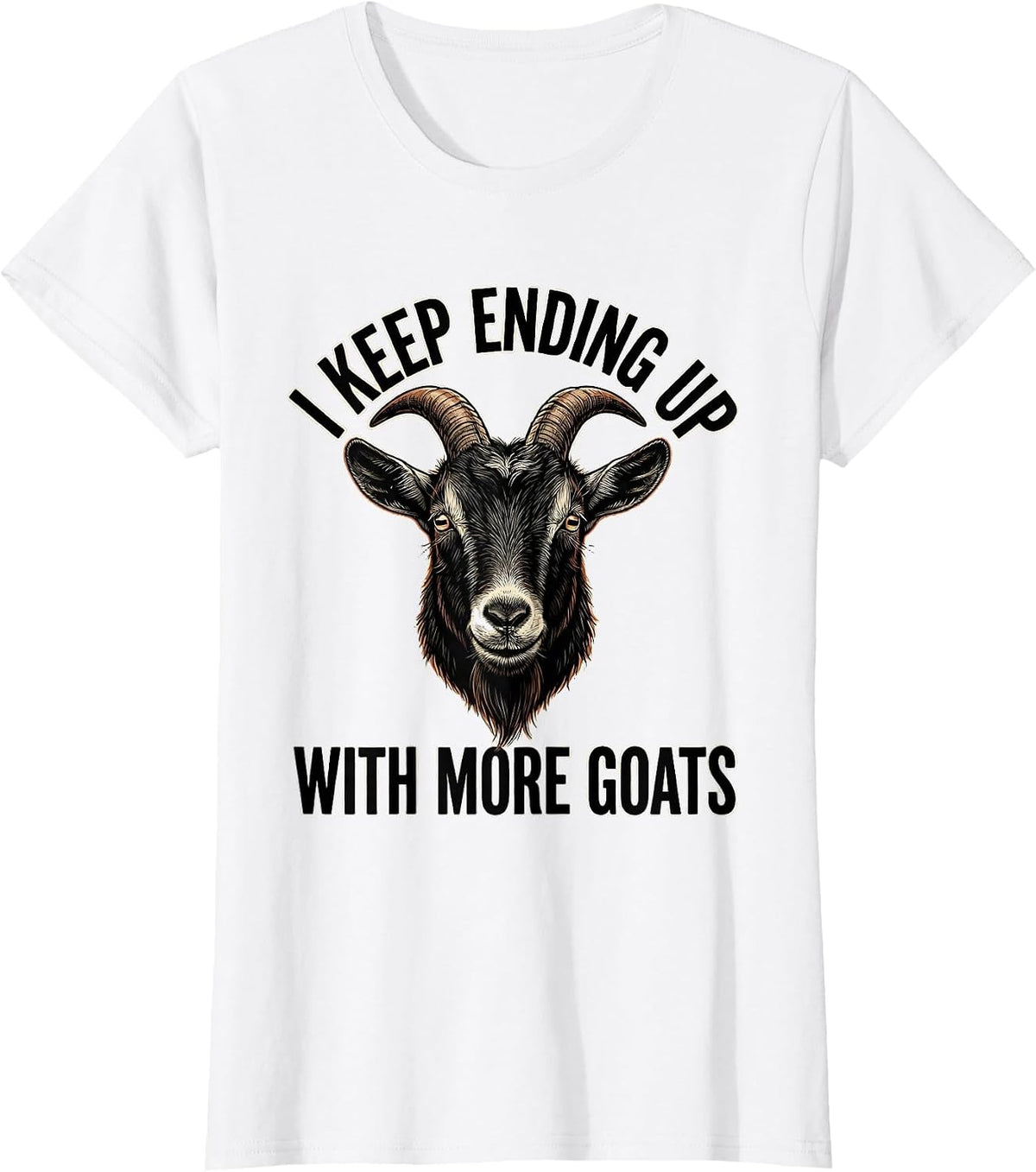 Women's I Keep Ending Up With More Goats Funny Goat Lover Farmer T-Shirt - White