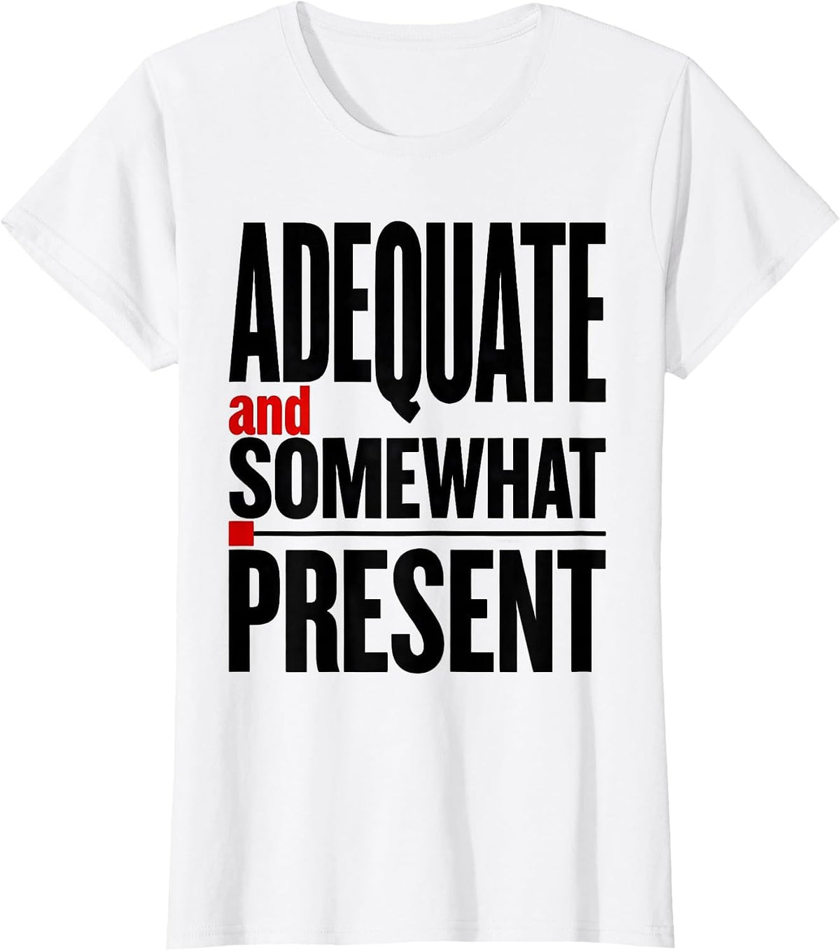 Women's Adequate and Somewhat Present Not Worst Employee T-Shirt - White
