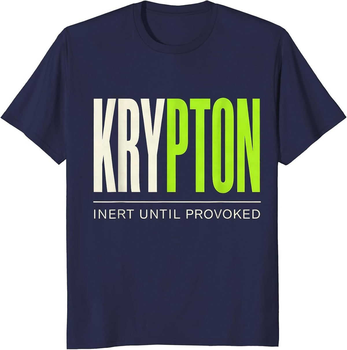 Krypton: Inert Until Provoked Funny Science Chemistry T-Shirt - Navy Blue