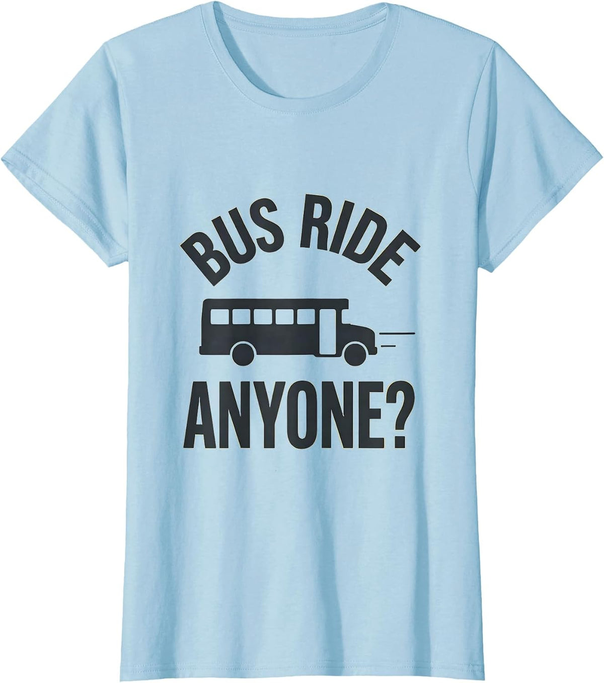 Bus Ride, Anyone? Funny School Bus Teacher Field Trip Humor T-Shirt - Baby Blue