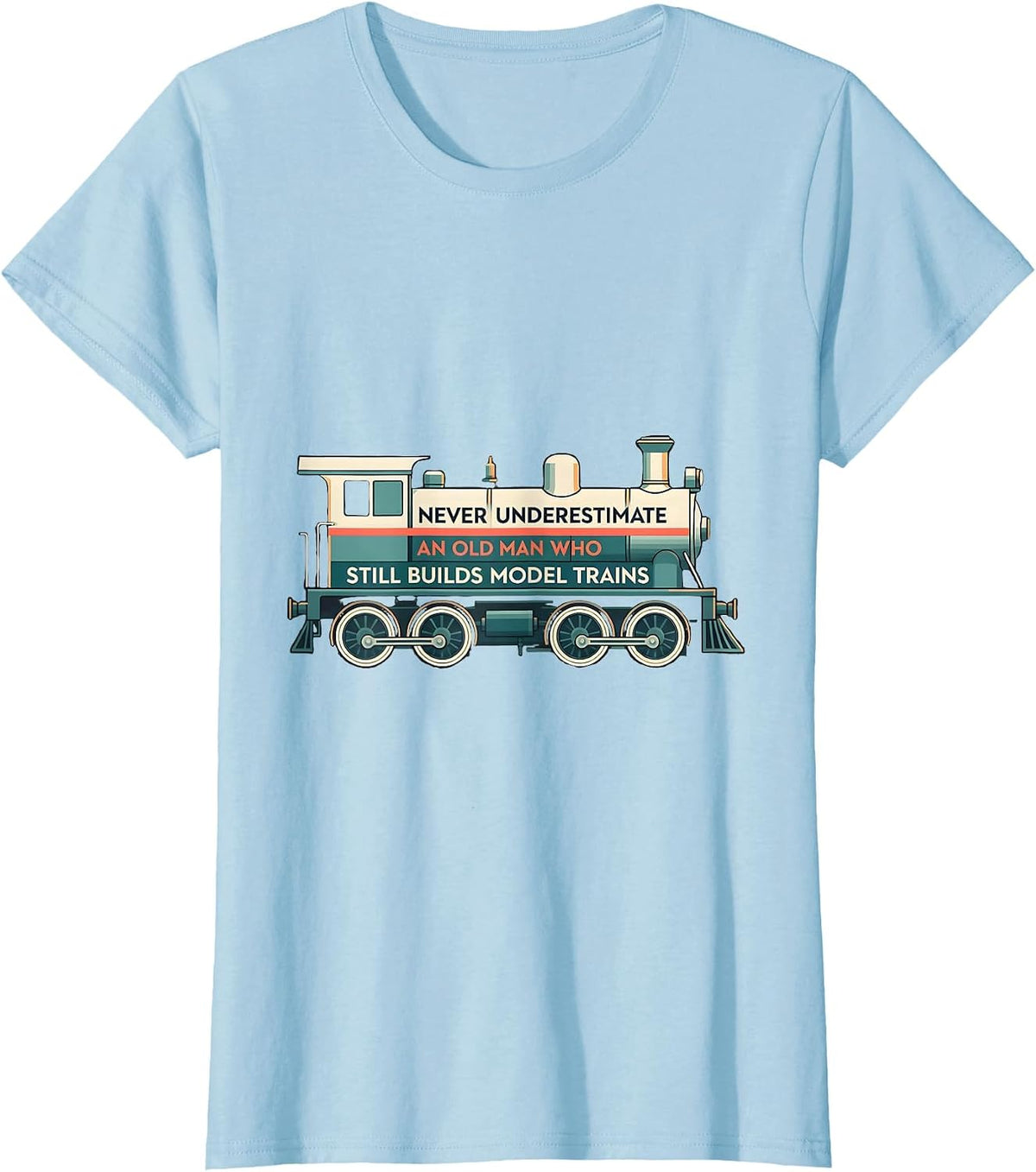 Women's Never Underestimate An Old Man Who Still Builds Model Trains T-Shirt - Baby Blue