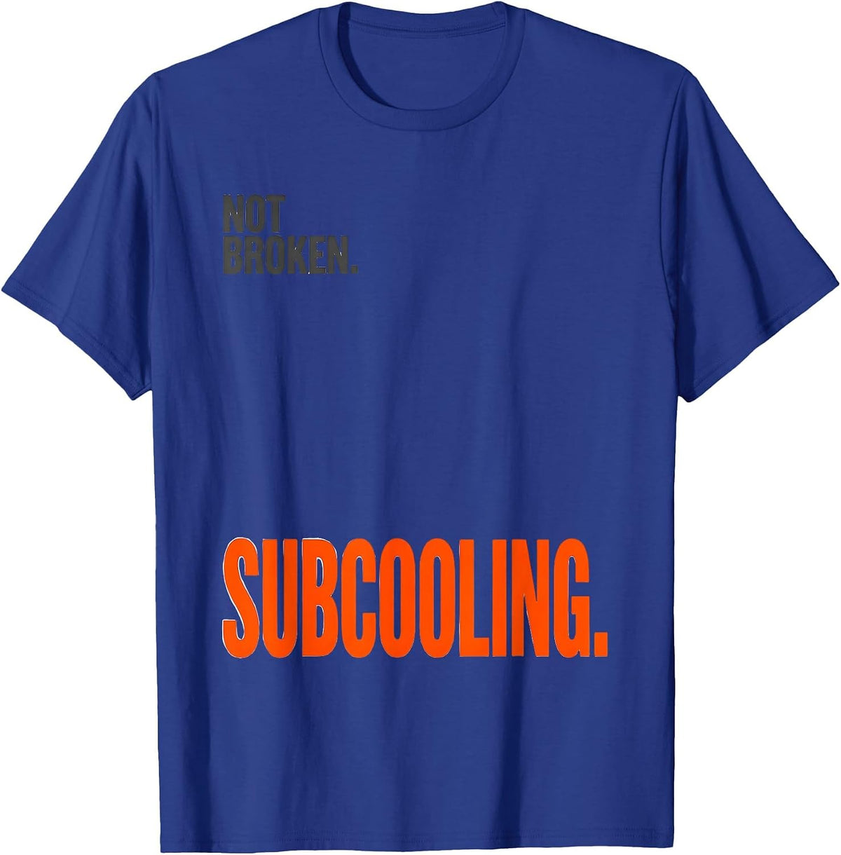 Not Broken Subcooling Funny HVAC Technician Trade Humor T-Shirt - Royal Blue
